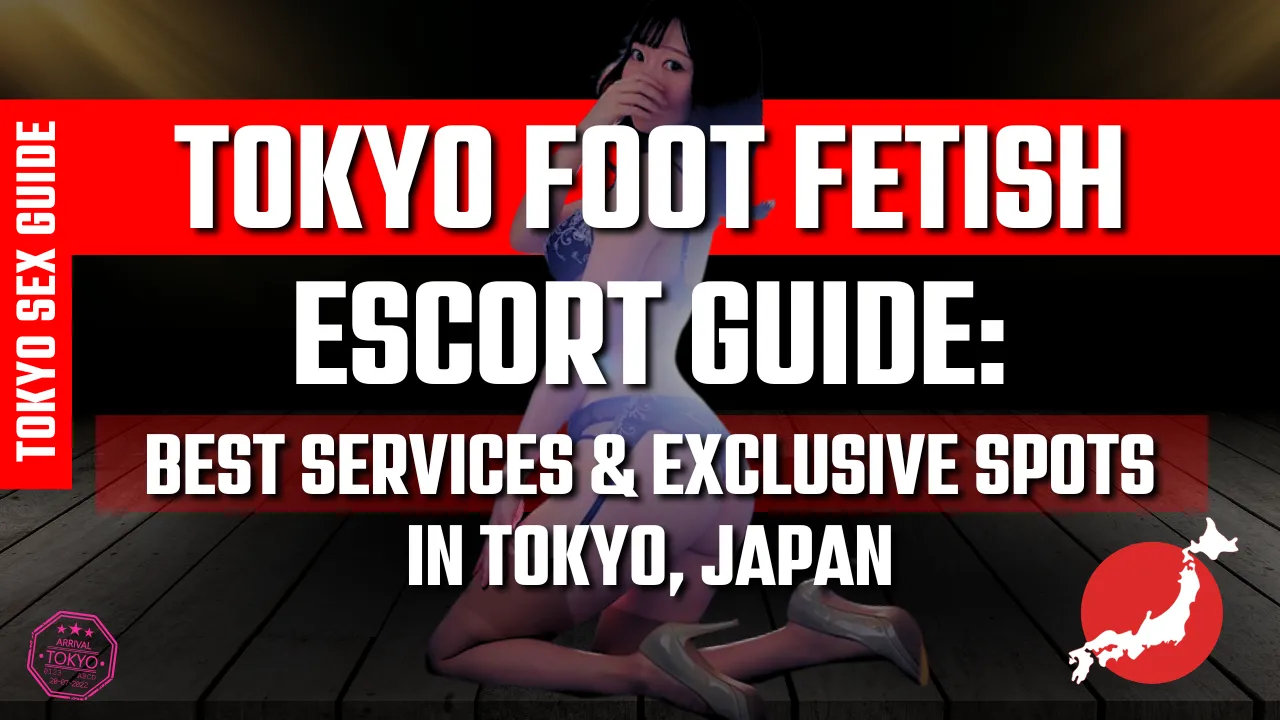 Tokyo Foot Fetish Escort Guide Best Services & Exclusive Spots in Tokyo, Japan